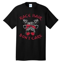 Drag Racing Race Car Girl Race Hair DonT Care Tall T-Shirt