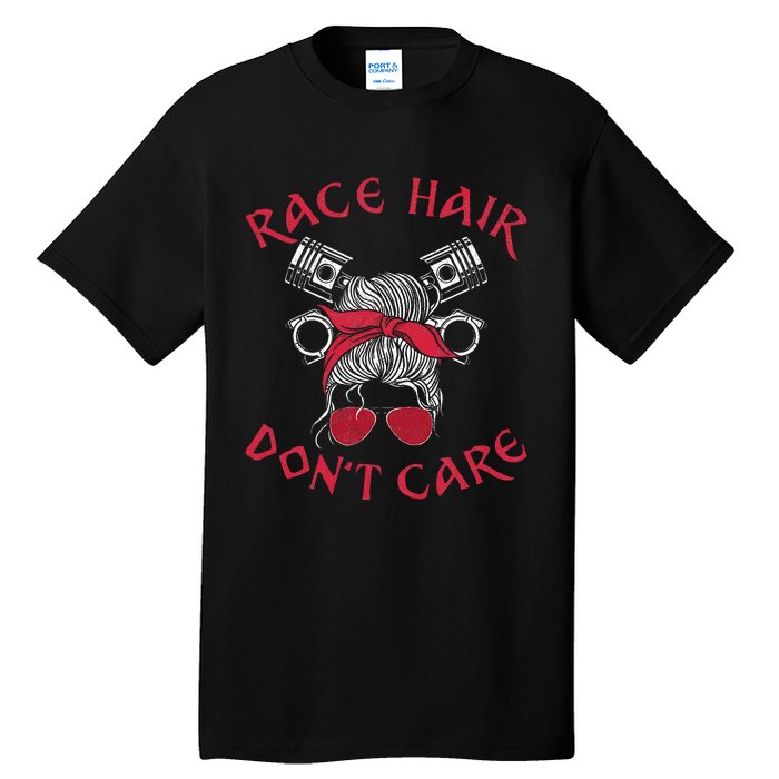 Drag Racing Race Car Girl Race Hair DonT Care Tall T-Shirt