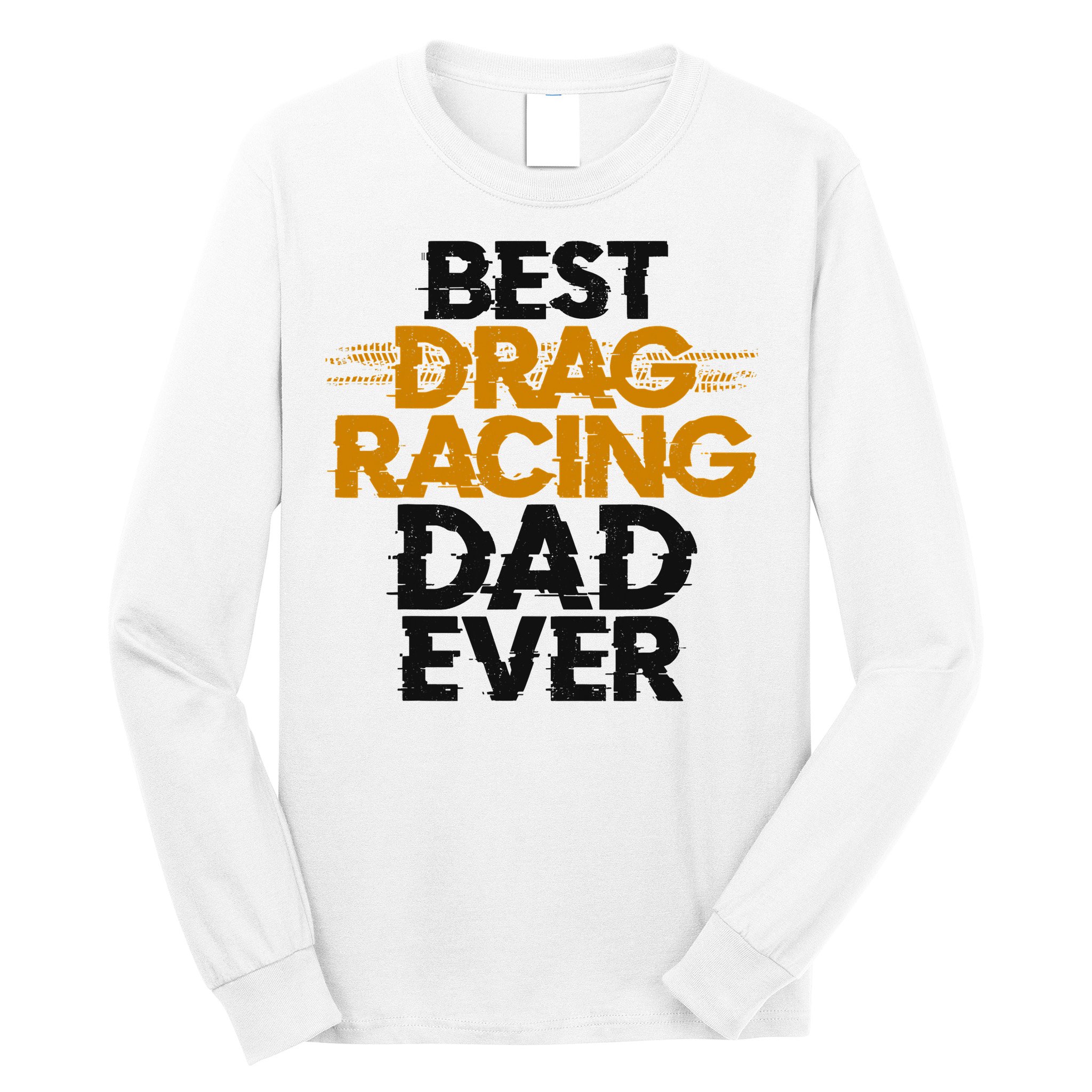 Drag Racing Race Car Dad Vintage Best Drag Racing Dad Ever Long Sleeve Shirt