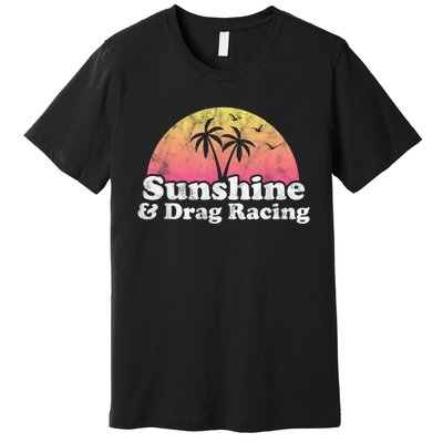 Drag Racing Sunshine And Drag Racing Premium T-Shirt