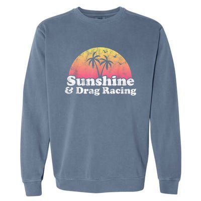 Drag Racing Sunshine And Drag Racing Garment-Dyed Sweatshirt