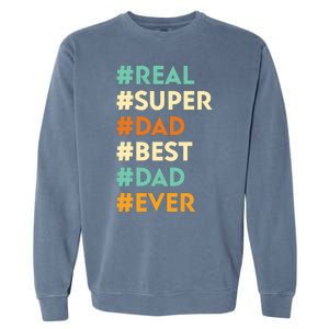 Dad Real Super Dad Best Dad Ever Funny Father's Day Garment-Dyed Sweatshirt