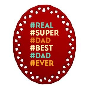 Dad Real Super Dad Best Dad Ever Funny Father's Day Ceramic Oval Ornament