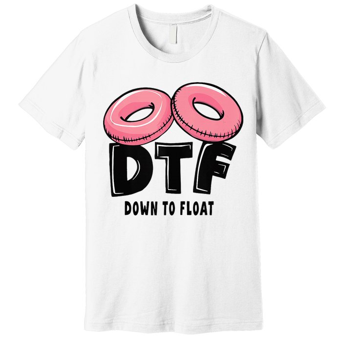 Dtf River Tubing Down To Float Summer Float Trip Premium T-Shirt