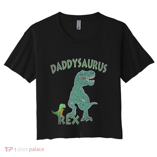 Daddysaurus Rex Tyrannosaurus Dino Dad Funny Gift Crop Top