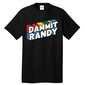 Dammit Randy That Thing Tall T-Shirt