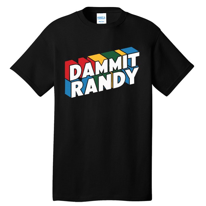 Dammit Randy That Thing Tall T-Shirt