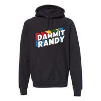 Dammit Randy That Thing Premium Hoodie