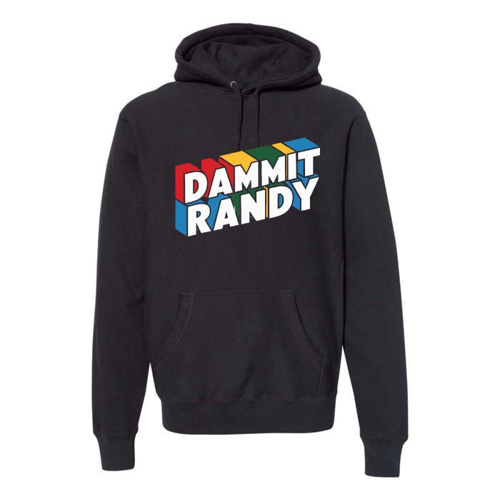 Dammit Randy That Thing Premium Hoodie