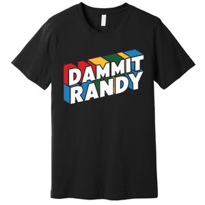 Dammit Randy That Thing Premium T-Shirt