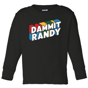 Dammit Randy That Thing Toddler Long Sleeve Shirt