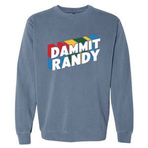 Dammit Randy That Thing Garment-Dyed Sweatshirt