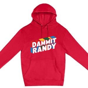 Dammit Randy That Thing Premium Pullover Hoodie