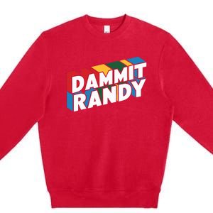 Dammit Randy That Thing Premium Crewneck Sweatshirt