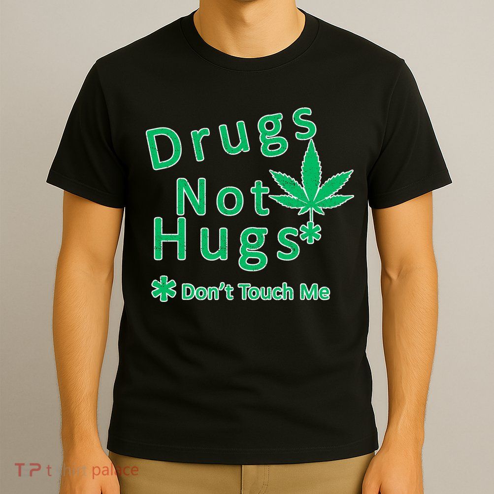 Drugs Not Hugs Don't Touch Me T-Shirt
