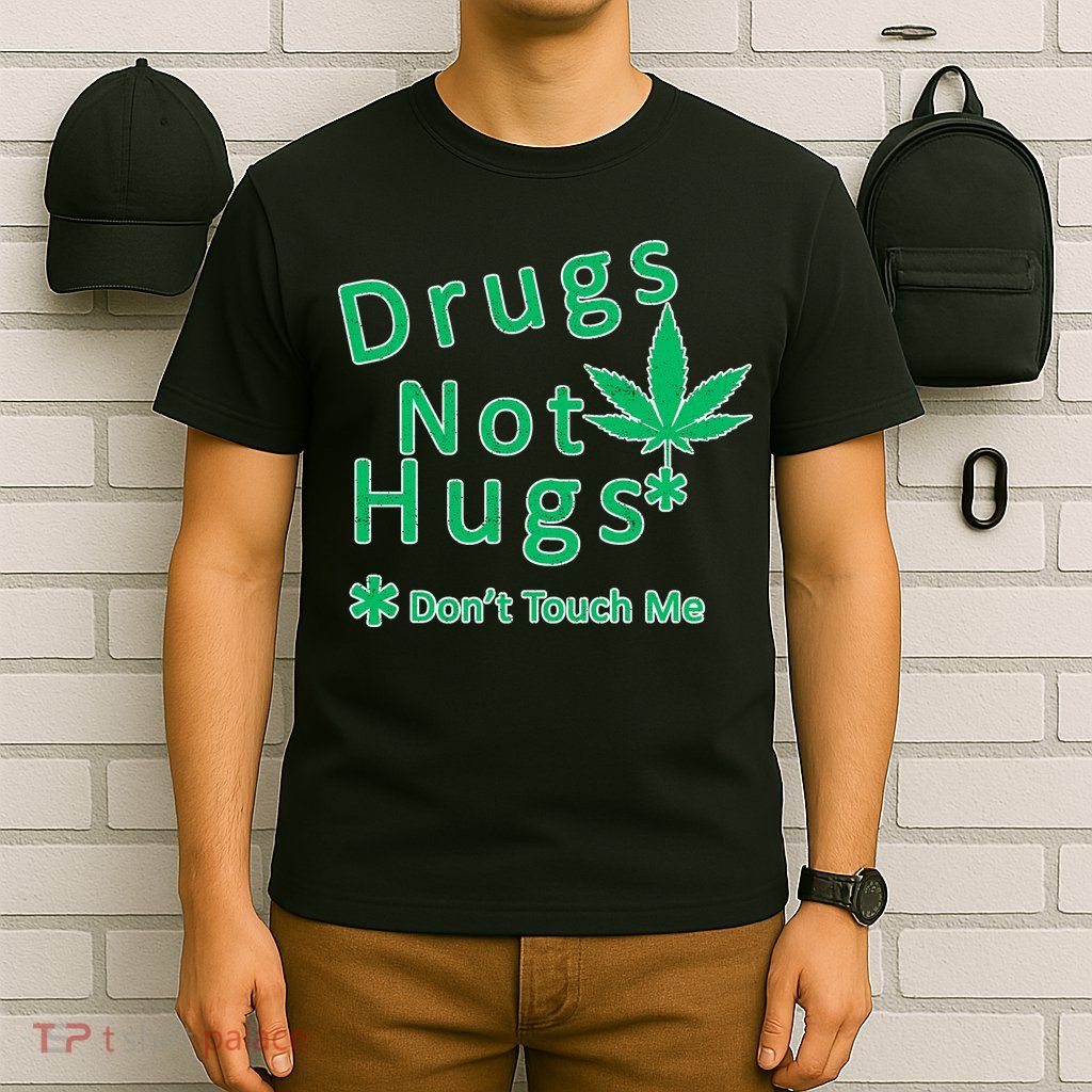 Drugs Not Hugs Don't Touch Me T-Shirt