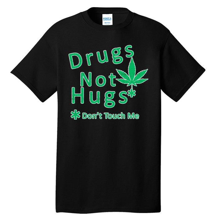 Drugs Not Hugs Don't Touch Me Tall T-Shirt