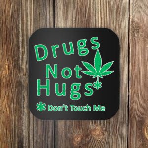 Drugs Not Hugs Don't Touch Me Coaster