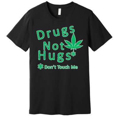 Drugs Not Hugs Don't Touch Me Premium T-Shirt