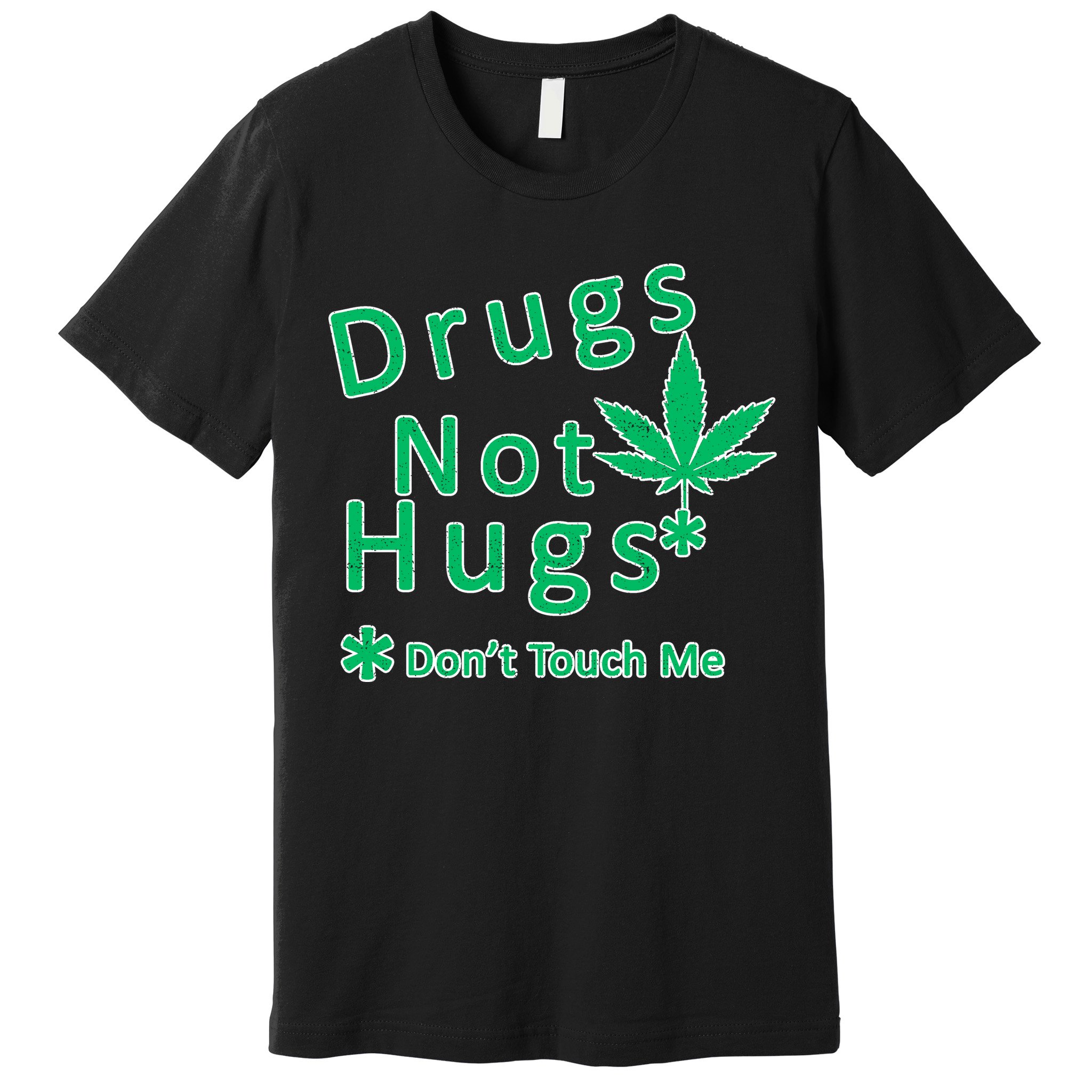 Drugs Not Hugs Don't Touch Me Premium T-Shirt