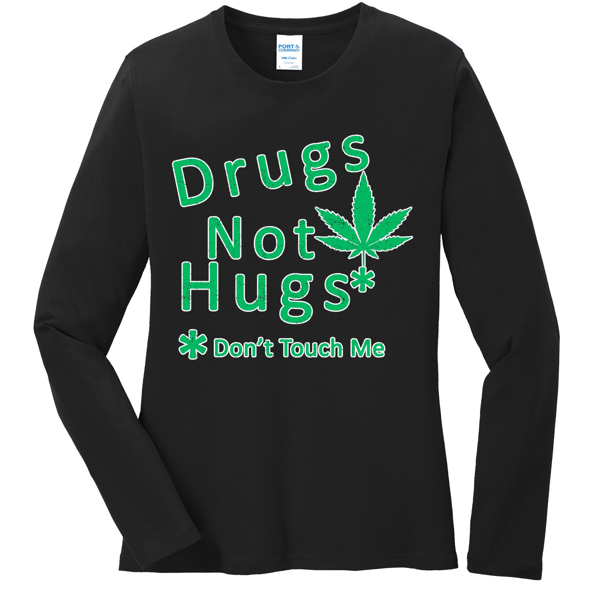 Drugs Not Hugs Don't Touch Me Ladies Long Sleeve Shirt