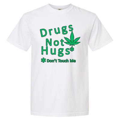 Drugs Not Hugs Don't Touch Me Garment-Dyed Heavyweight T-Shirt