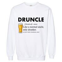 Druncle Funny Uncle Definition See Also Funcle Garment-Dyed Sweatshirt