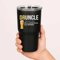 Druncle Like a Normal Uncle Only Drunker Tumbler
