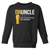 Druncle Like a Normal Uncle Only Drunker Toddler Sweatshirt