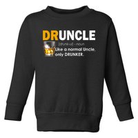 Druncle Normal Uncle Only Drunker Whiskey Toddler Sweatshirt