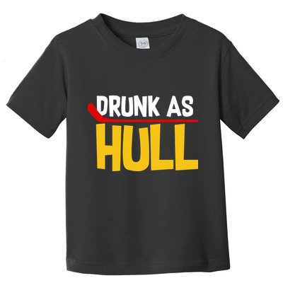 Drunk As Hull Toddler T-Shirt