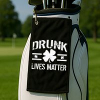 Drunk Lives Matter Golf Towel