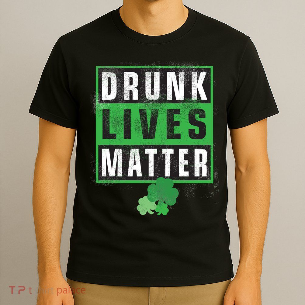 Drunk Lives Matter Clover T-Shirt