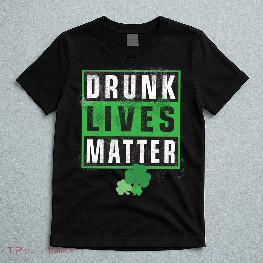 Drunk Lives Matter Clover T-Shirt