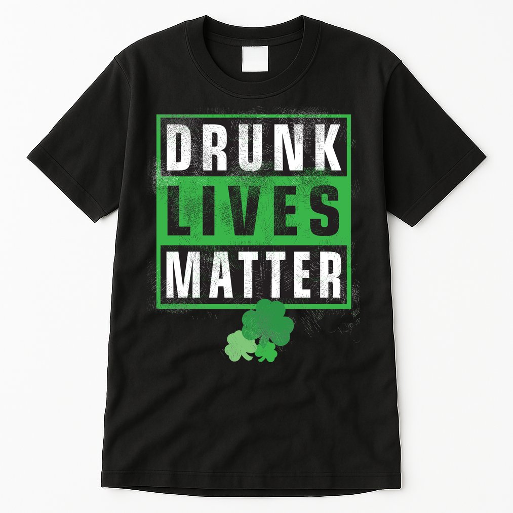 Drunk Lives Matter Clover Tall T-Shirt