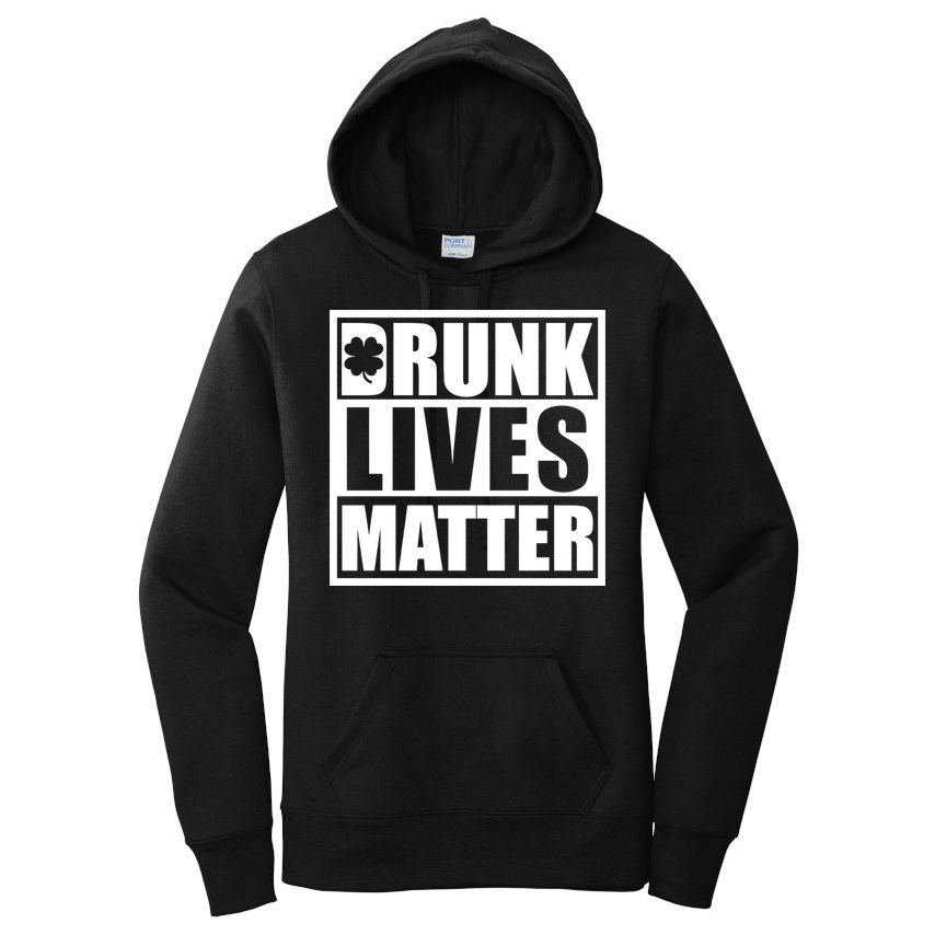 Drunk Lives Matter St. Patrick's Day Funny Saint Pattys Women's Pullover Hoodie