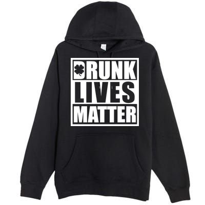 Drunk Lives Matter St. Patrick's Day Funny Saint Pattys Premium Pullover Hoodie