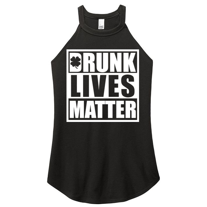 Drunk Lives Matter St. Patrick's Day Funny Saint Pattys Women's Perfect Tri Rocker Tank