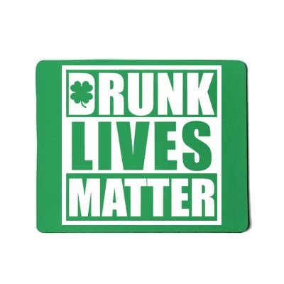 Drunk Lives Matter St. Patrick's Day Funny Saint Pattys Mousepad