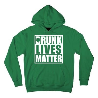 Drunk Lives Matter St. Patrick's Day Funny Saint Pattys Tall Hoodie