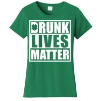 Drunk Lives Matter St. Patrick's Day Funny Saint Pattys Women's T-Shirt