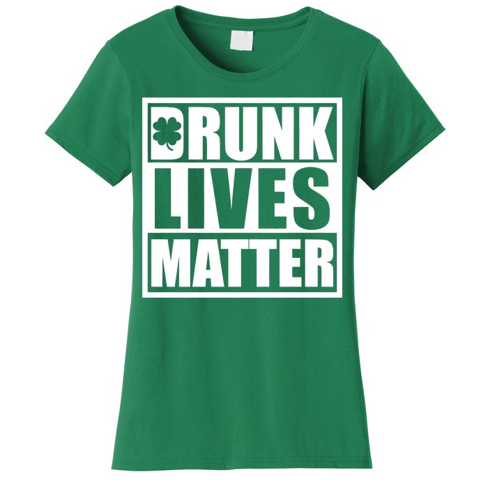 Drunk Lives Matter St. Patrick's Day Funny Saint Pattys Women's T-Shirt