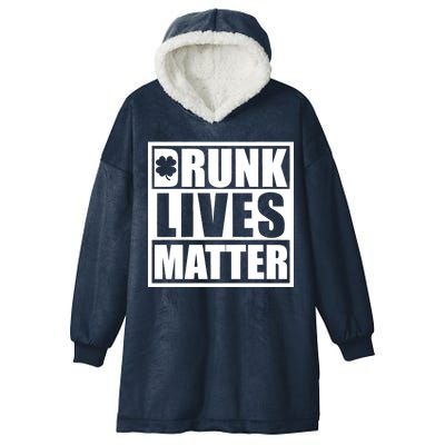 Drunk Lives Matter St. Patrick's Day Funny Saint Pattys Hooded Wearable Blanket