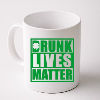 Drunk Lives Matter St. Patrick's Day Funny Saint Pattys Coffee Mug