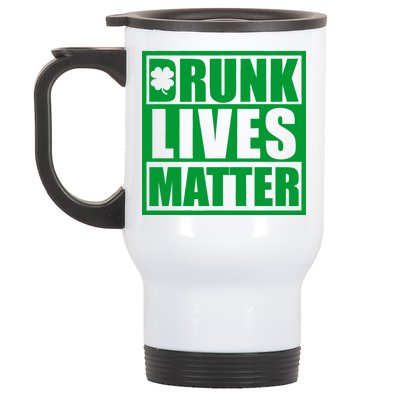 Drunk Lives Matter St. Patrick's Day Funny Saint Pattys Stainless Steel Travel Mug