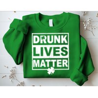 Drunk Lives Matter St Patrick's Day Sweatshirt