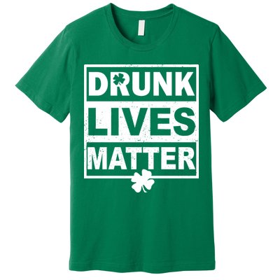 Drunk Lives Matter St Patrick's Day Premium T-Shirt