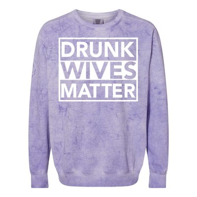 Drunk Wives Matter Colorblast Crewneck Sweatshirt