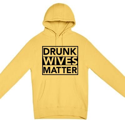 Drunk Wives Matter Premium Pullover Hoodie