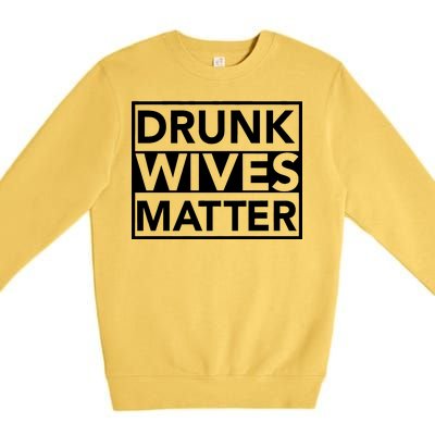 Drunk Wives Matter Premium Crewneck Sweatshirt